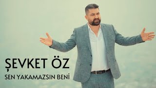 ŞEVKET ÖZ - SEN YAKAMAZSIN BENİ [Bor Prodüksiyon]