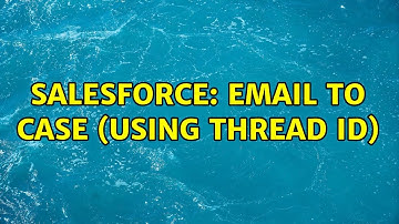 Salesforce: Email to Case (Using thread Id)