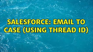 Salesforce: Email to Case (Using thread Id)
