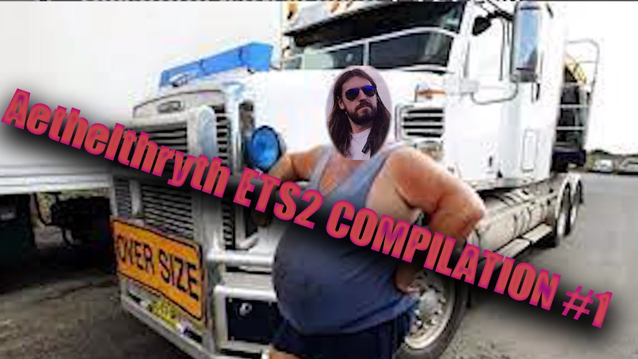 Aethelthryth ETS2 COMPILATION #1  2022(само за ценители)