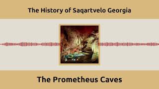 The Prometheus Caves | The History of Saqartvelo Georgia