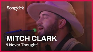 Mitch Clark - I Never Thought | Songkick Live