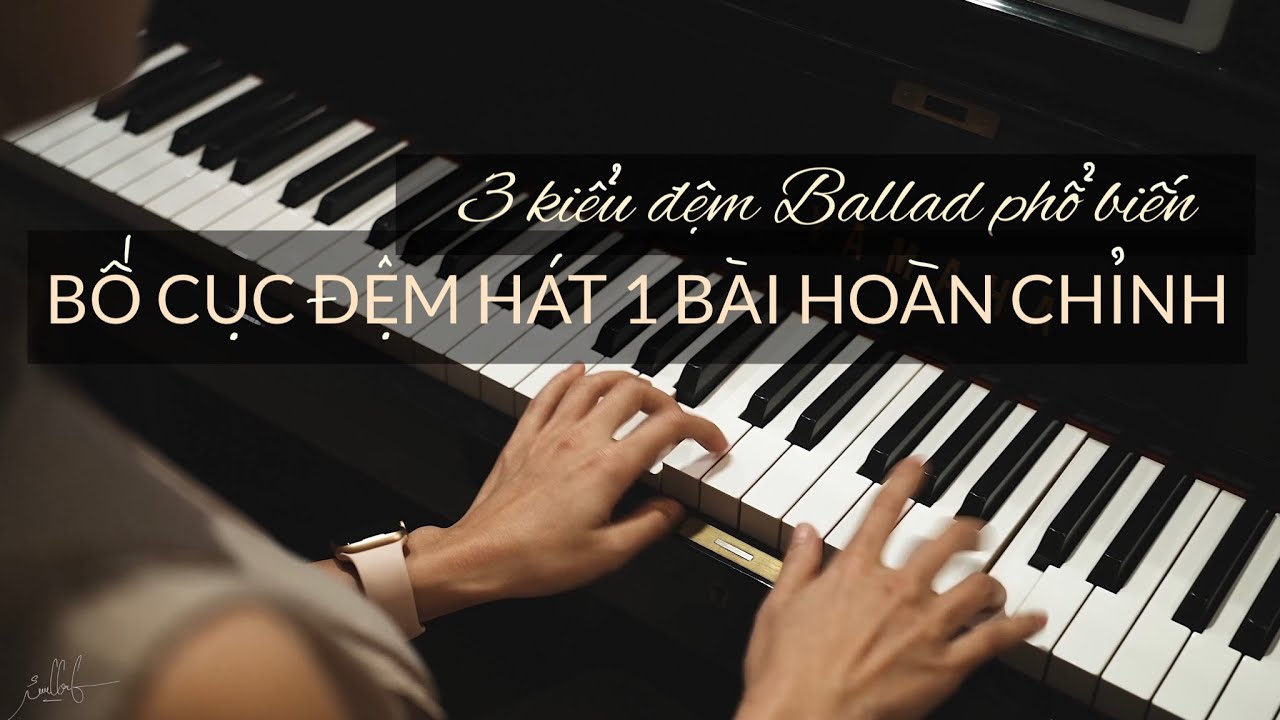 [hướng dẫn đệm hát] Bố cục hoàn chỉnh để đệm hát 1 bài (3 kiểu đệm Ballad phổ biến) – May Piano