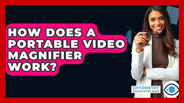 How Does A Portable Video Magnifier Work? - Optometry Knowledge Base