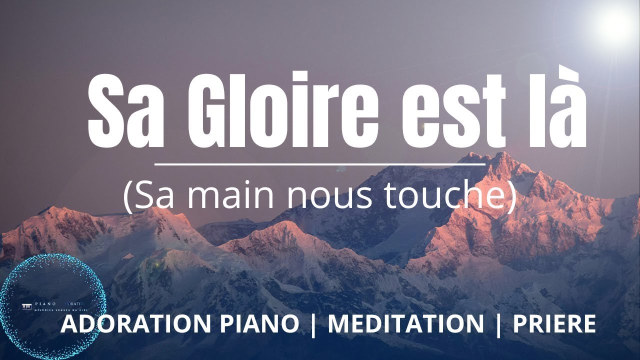 Sa Gloire est là, Sa main nous touche: ADORATION au Piano pour la Prière du soir