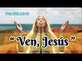 Ven, Jesús – 🎵 Alabanza Que Llega al Corazón y Eleva el Espíritu 🙌💖
