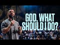 God what should i do  steven furtick