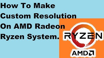 How To Make Custom Resolution On AMD Radeon Ryzen System