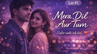 Mera Dil Aur Tum Love Song Mukul Deep Singh Ai Singer Lofi - Song