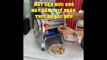 Máy cán thịt trâu, máy dần thịt trâu gác bếp mềm ngọt phù hợp cho các hộ kinh doanh thịt khô