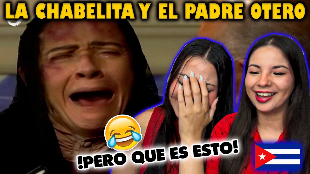 🇨🇺CUBANAS REACCIONAN a LA CHABELITA Y EL PADRE OTERO 🇲🇽 🤣🤣🤣