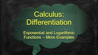 Calculus Differentiation - Exponential and Logarithmic Functions - 7 MORE Example Problems Solved