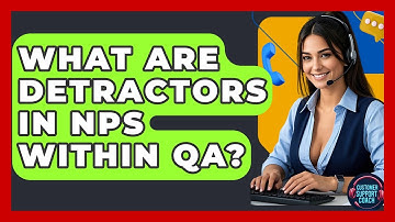 What Are Detractors In NPS Within QA? - Customer Support Coach