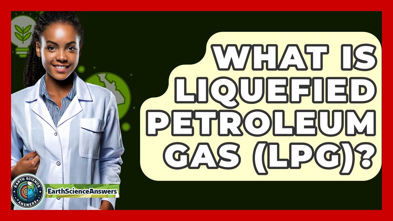What Is Liquefied Petroleum Gas (LPG)? - Earth Science Answers