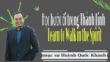 Mục Sư Huỳnh Quốc Khánh 2022 | học bước đi trong Thánh Linh phần 1| Lời Sự Sống