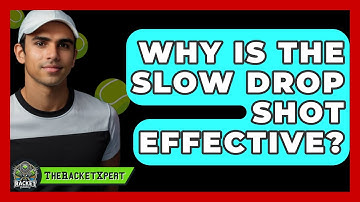 Why Is The Slow Drop Shot Effective? - The Racket Xpert