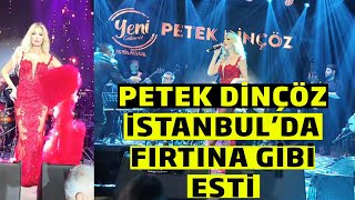 Petek Dinçöz İstanbulda Fırtına Gibi Esti
