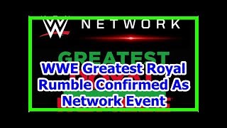 wwe news wrestlemania 34 2018: WWE Greatest Royal Rumble Confirmed As Network Event