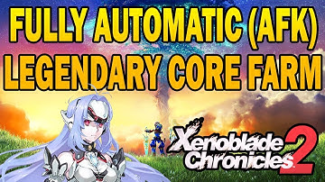 Automatic OPTIMIZED Legendary Core Farming (180+ Legendary/Hr) - Xenoblade Chronicles 2
