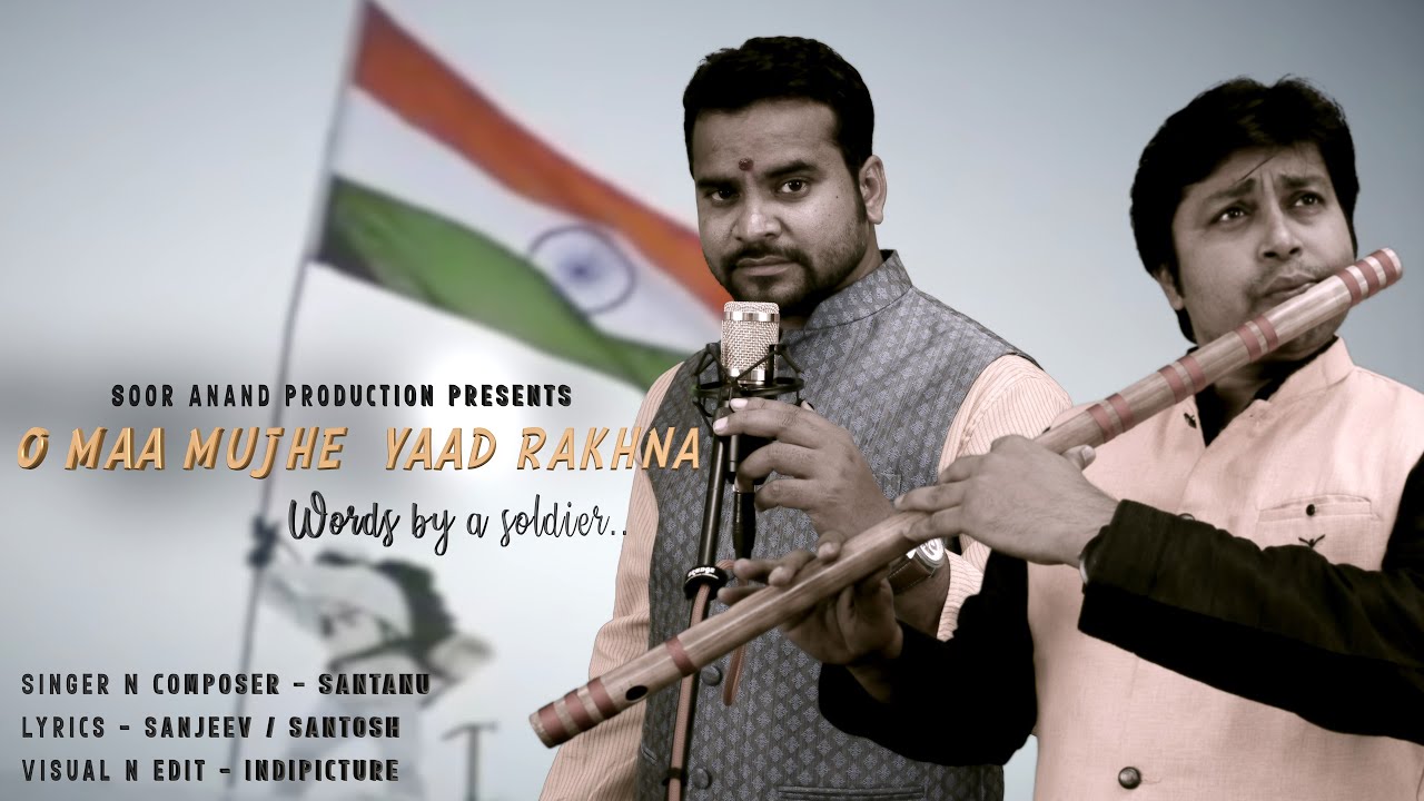 O MAA MUJHE YAAD RAKHNA - LATEST NEW HINDI PATRIOTIC SONG 2020 - SANTANU NAYAK - SOOR ANAND