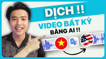 Cách DỊCH Video Sang Ngôn Ngữ Bất Kỳ Bằng AI | FREE