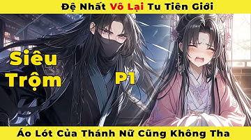 ( Phần 1 ) : Đệ Nhất Vô Lại Tu Tiên Giới Áo Lót Của Thánh Nữ Cũng Không Tha.