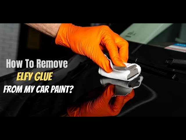 How To Remove Elfy Glue From My Car Paint? 