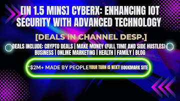 [In 1.5 mins] CyberX: Enhancing IoT Security with Advanced Technology [Crypto Deals In Ch. Dep.]