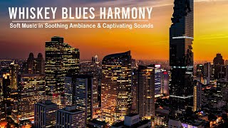 Whiskey Blues Harmony - Soft Music in Soothing Ambiance & Captivating Sounds | Mellow Blues Serenade