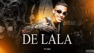 DE LALA - MC Kadu (DJ Binho e DJ Geh)