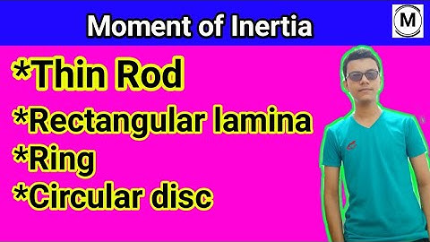 How To find Moment of inertia : Thin rod,Rectangular lamina, Ring, disc at different positions.