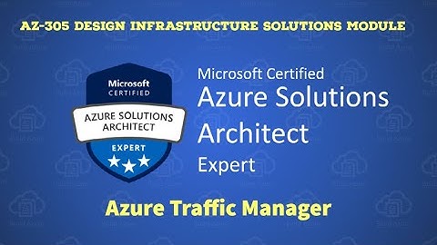 25. AZ-305 -Overview of Azure Traffic Manager