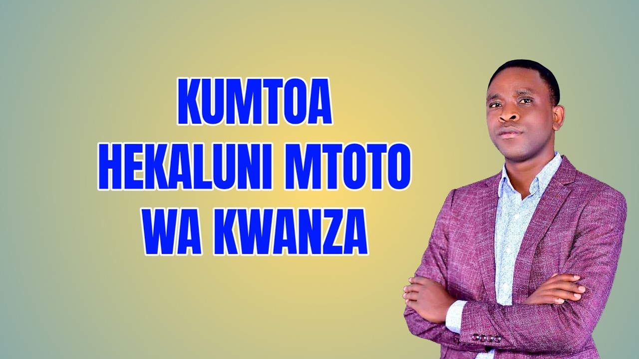 KUMTOA HEKALUNI MTOTO WA KWANZA