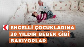 Engelli çocuklarına 30 yıldır bebek gibi bakıyorlar