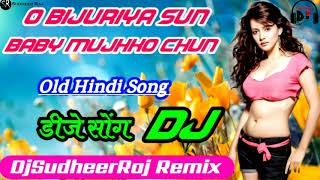 O Bijuriya Sun Baby Mujhko Chun Old Hindi Full Song Dholki Remix DjSudheerRaj Ayodhya