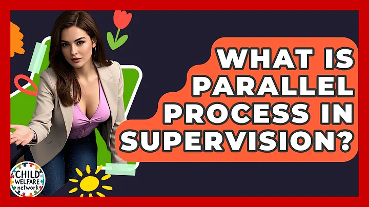 What Is Parallel Process In Supervision? - Child Welfare Network