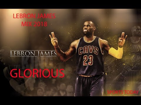LeBron James Mix 2018 - " GLORIOUS "