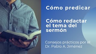 Cómo redactar el tema del sermon: Cómo predicar