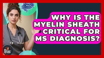 Why Is The Myelin Sheath Critical For MS Diagnosis? - MS Support Network
