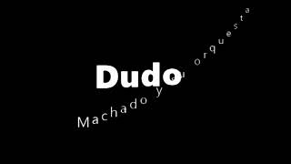 Video thumbnail of "Dudo - Machado y su Orquesta (mira la descripcion)"