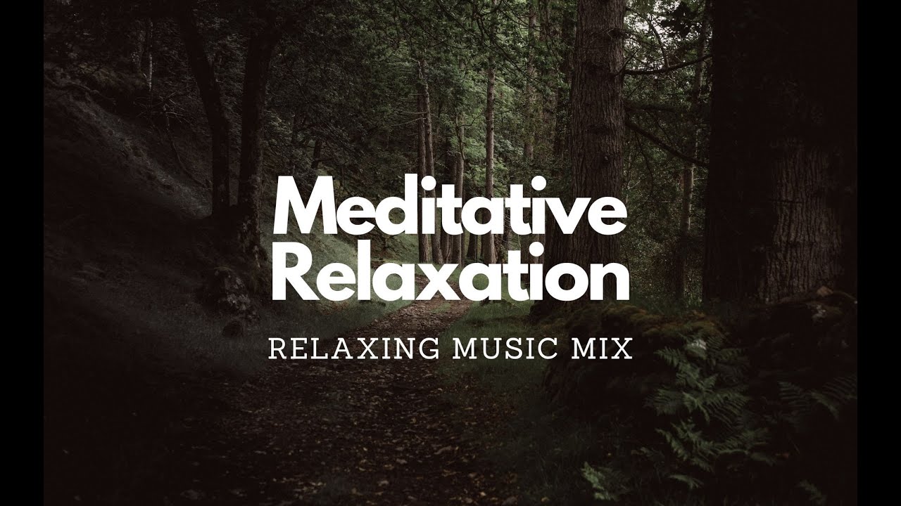 Meditative Relaxation | Relaxing Music Mix - YouTube