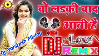 Wo Ladki Yaad Aati Hai 💞 Dj Love Hindi Dholki Remix song Dj Viral Song 💞Dj Rohitash