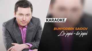 Bunyodbek Saidov - Lo'ppi-lo'ppi | KARAOKE