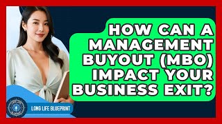 How Can A Management Buyout (MBO) Impact Your Business Exit? - Long Life Blueprint