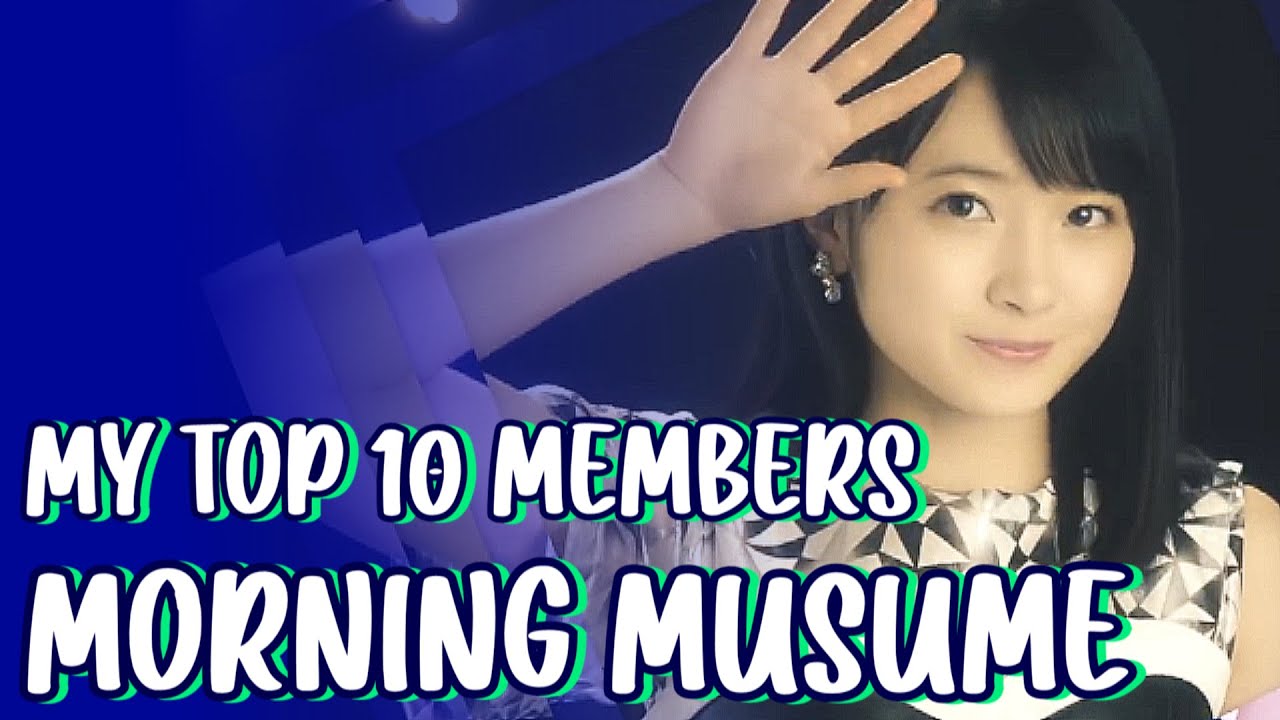 My Top 10 Morning Musume Members