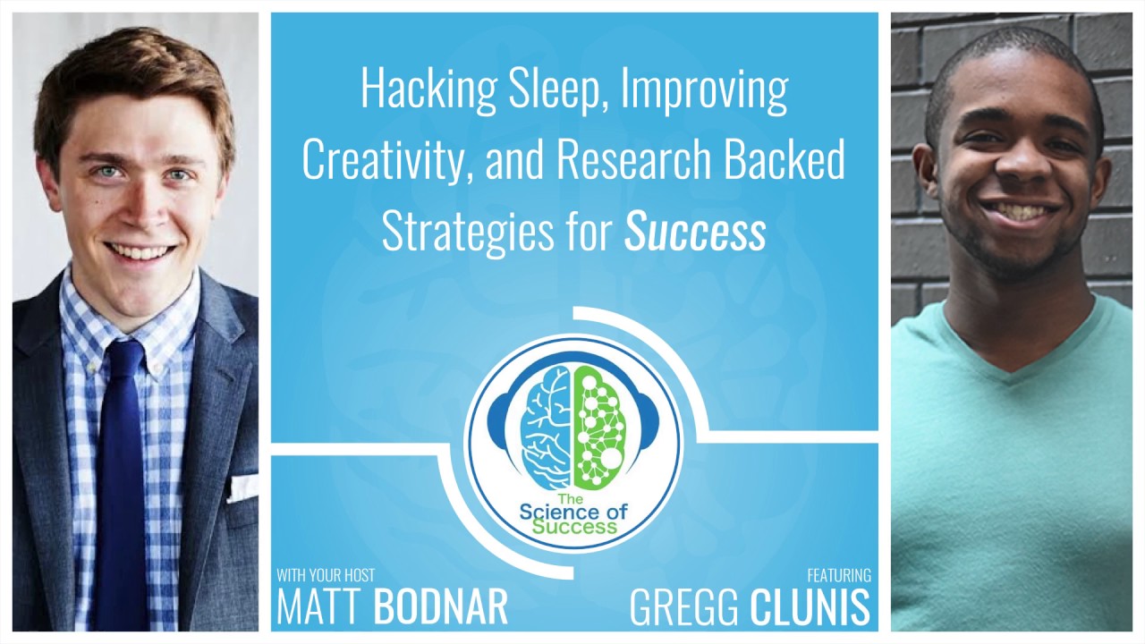 Hacking Sleep, Improving Creativity, and Research Backed Strategies for Success with Gregg Clunis