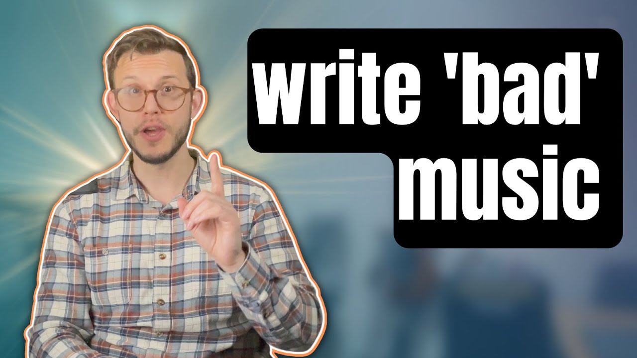 Why You Should Write Bad Music - YouTube