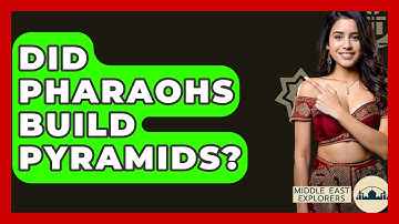 Did Pharaohs Build Pyramids? - Middle East Explorers