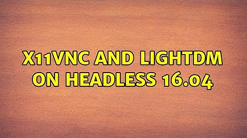 Ubuntu: x11vnc and lightdm on headless 16.04