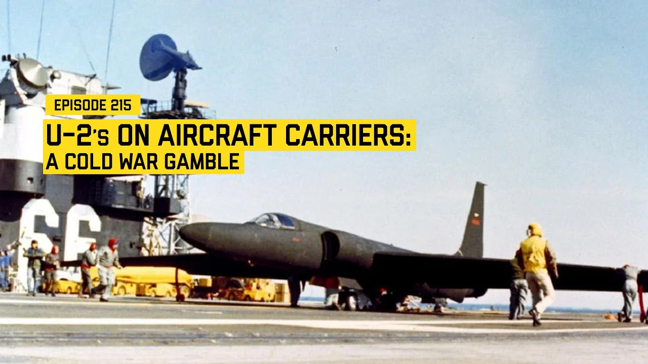 215 - U-2s on Aircraft Carriers: A Cold War Gamble